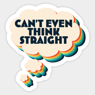 I Can't Even Think Straight Fun LGBTQ Pride Gift Sticker